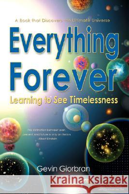 Everything Forever: Learning To See Timelessness Giorbran, Gevin 9780979186110 Gevin