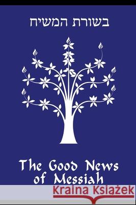 The Good News of Messiah Daniel R. Gregg 9780979190797