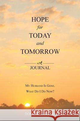 Hope for Today and Tomorrow: My Husband Is Gone. What Do I Do Now? Donna S. Thomas 9780979192029 Christian Vision Ministries