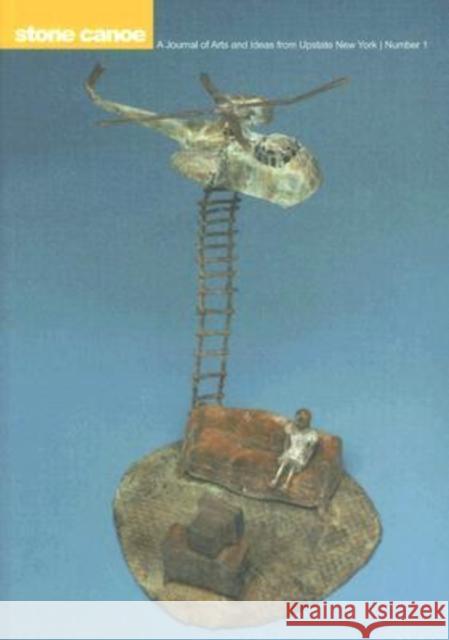 Stone Canoe : A Journal of Arts and Ideas from Upstate New York Robert Colley 9780979194405
