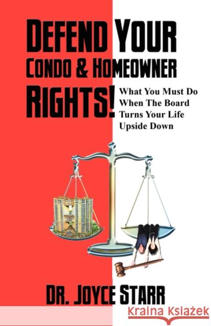 Defend Your Condo & Homeowner Rights! What You Must Do When the Board Turns Your Life Upside Down Dr Joyce Starr 9780979233371 Little Guy Pawprint Press