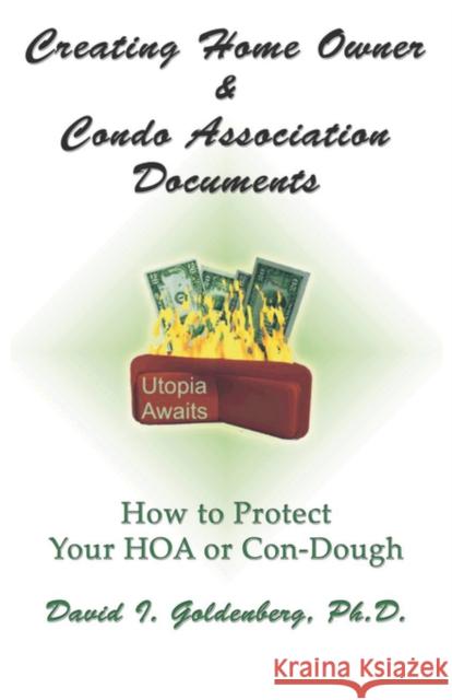 Creating Home Owner & Condo Association Documents: How to Protect Your Con-Dough Goldenberg, David I. 9780979233388 Little Guy Pawprint Press