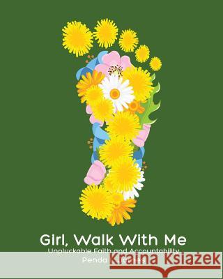 Girl, Walk with Me: Unpluckable Faith and Accountability Penda Lynn James 9780979238574