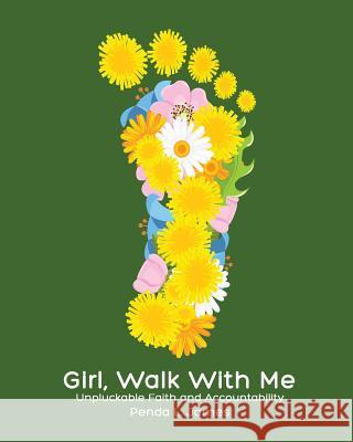 Girl, Walk with Me: Unpluckable Faith and Accountability Penda Lynn James 9780979238574 Inscribed Inspiration