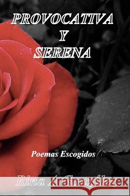 Provocativa y Serena: Poesías Escogidas Ortega-Velez, Sonia N. 9780979240843 Rina A.Gonzalez