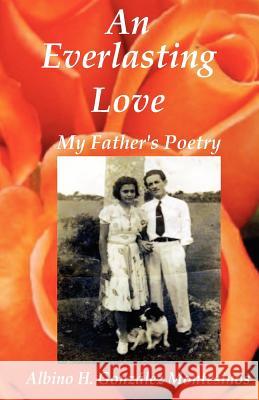 An Everlasting Love: My Father's Poems Albino H. Gon Rina A. Gon Flora Gon 9780979240874 Rina A. Gonzalez