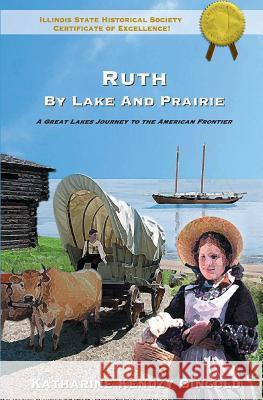 Ruth by Lake and Prairie: A Great Lakes Journey To The American Frontier Gingold, Katharine Kendzy 9780979241901 Gnu Ventures Company