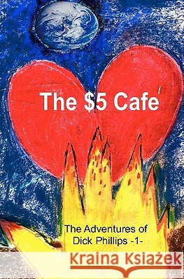 The Adventures of Dick Phillips: -1- Escapade at the $5 Cafe Stephen Means 9780979244896