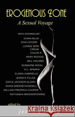 Erogenous Zone: A Sexual Voyage Tilles, Jessica 9780979250040 Xpress Yourself Publishing