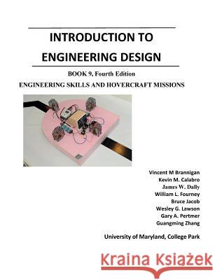 Introduction to Engineering Design: Book 9, 4th Edition: Engineering Skills and Hovercraft Missions James W Dally, Keystone Faculty 9780979258190 College House Enterprises, LLC