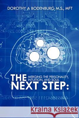 The Next Step: Merging the Personality, Intuition, and Soul Dorothy A. Bodenburg 9780979268823 Sacred Scribes Publishing