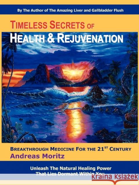 Timeless Secrets of Health and Rejuvenation Andreas Moritz 9780979275753 Ener-Chi.com