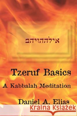 Tzeruf Basics: A Kabbalah Meditation Dr Daniel a. Elias 9780979282607 Tzeruf