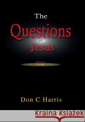 The Questions of Jesus: Meditations on the Red Letter Questions Don C. Harris 9780979282911 Areopagus Publishing