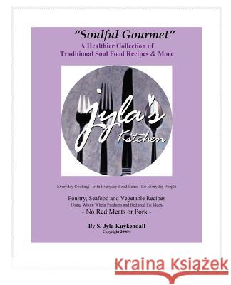 Soulful Gourmet S. Jyla Kuykendall 9780979287206 Branmar Publishing Co.