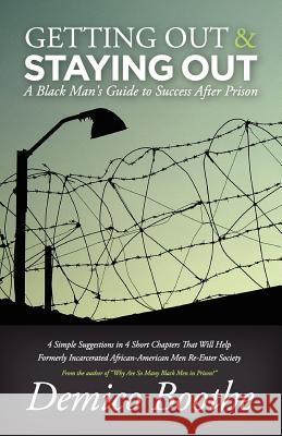 Getting Out & Staying Out: A Black Man's Guide to Success After Prison Demico Boothe 9780979295355 Full Surface Publishing