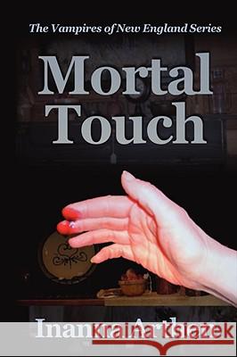 Mortal Touch Inanna Arthen 9780979302800 By Light Unseen Media