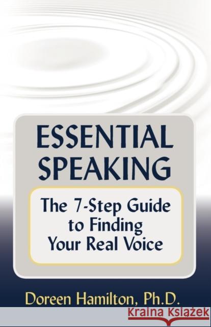 Essential Speaking: The 7-Step Guide to Finding Your Real Voice Hamilton, Doreen 9780979306150 