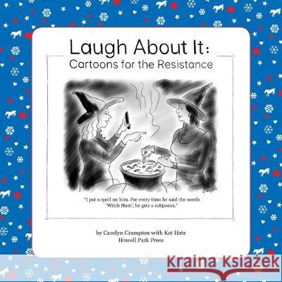 Laugh About It: Cartoons for the Resistance Carolyn Ritchie Crampton Hatz Kat  9780979308857
