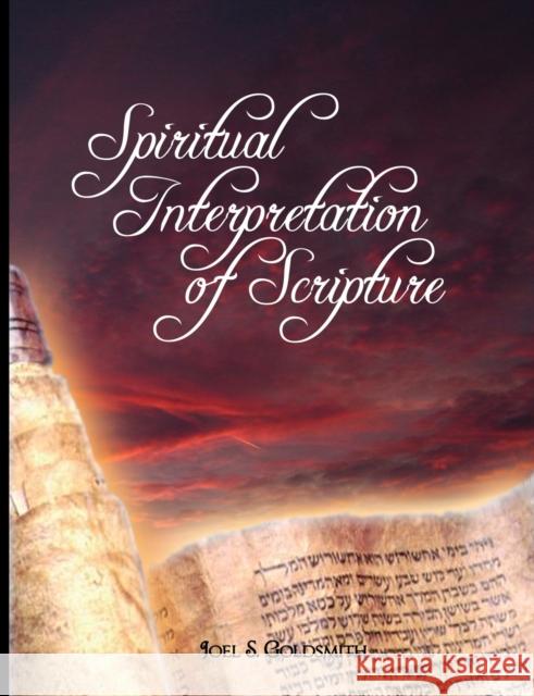 Spiritual Interpretation of Scripture Joel S. Goldsmith Goldsmith Joe 9780979311925 WWW.Bnpublishing.com