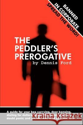 The Peddler's Prerogative Dennis Ford 9780979317200 Next Phase Business Development