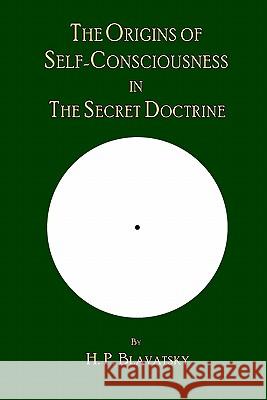The Origins of Self-Consciousness in The Secret Doctrine The Editorial Board of Theosophy Trust 9780979320545