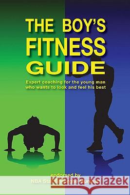 The Boy's Fitness Guide: Expert Coaching for the Young Man Who Wants to Look and Feel His Best Frank C. Hawkins Rares Nick Morar Gheorghe Muresan 9780979321917 Boy's Guide Books
