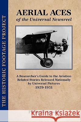 Aerial Aces of the Universal Newsreel Phillip W. Stewart 9780979324369 PMS Press