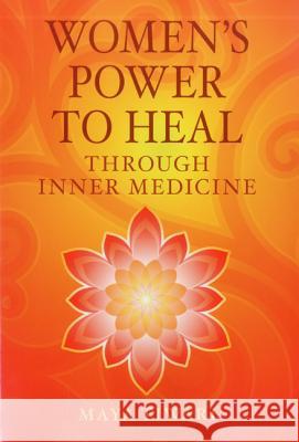 Women's Power to Heal: Through Inner Medicine Maya Tiwari 9780979327919 Mother Om Media