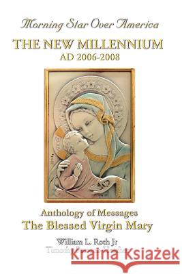 The New Millennium - Ad 2006-2008 Roth, William L. 9780979333415 Morning Star of Our Lord,