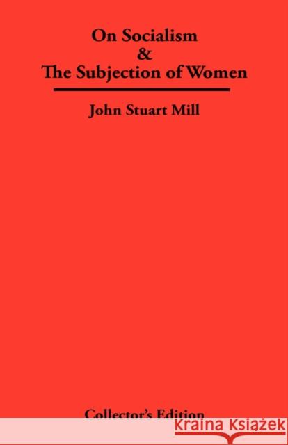 On Socialism & The Subjection of Women John Stuart Mill 9780979336324 Frederick Ellis