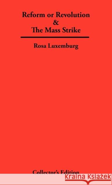 Reform or Revolution & The Mass Strike Rosa Luxemburg 9780979336331 Frederick Ellis
