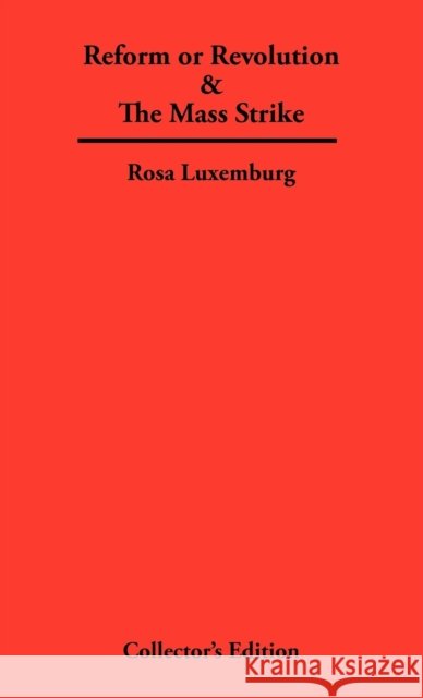 Reform or Revolution & The Mass Strike Rosa Luxemburg 9780979336331 Frederick Ellis
