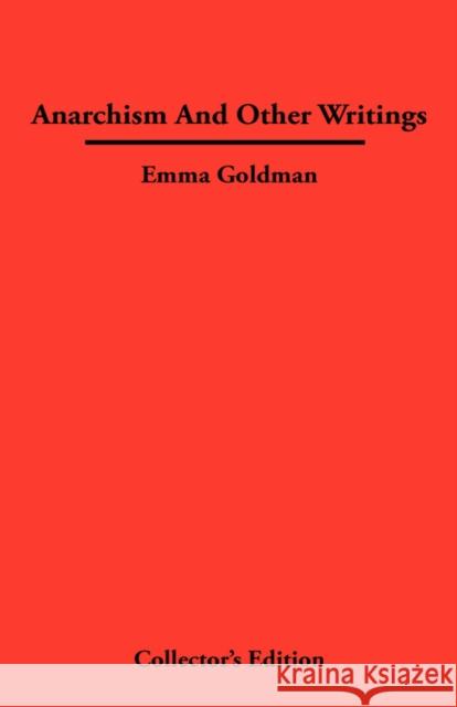 Anarchismn And Other Writings Emma Goldman 9780979336386 Frederick Ellis