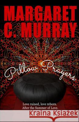 Pillow Prayers: Love ruined, love reborn after the Summer of Love Murray, Margaret C. 9780979357336