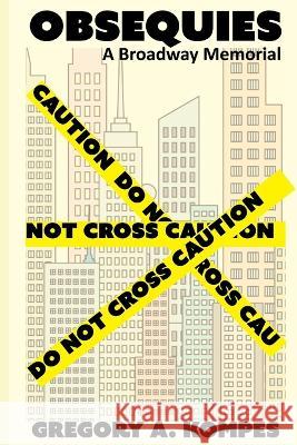 Obsequies: A Broadway Memorial Gregory a Kompes   9780979361258