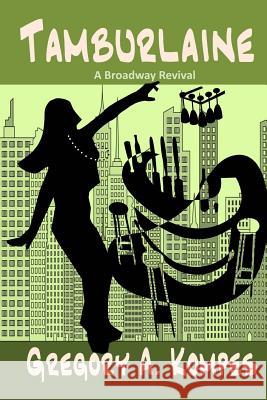 Tamburlaine: A Broadway Revival Gregory A. Kompes 9780979361272 Fabulist Flash Publishing, Ltd.