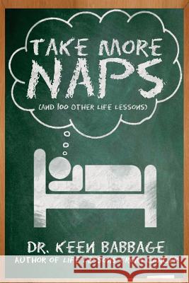 Take More Naps (and 100 Other Life Lessons) Dr Keen Babbage 9780979364433