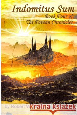 Indomitus Sum: Book Four of the Fovean Chronicles Robert Brady 9780979367977