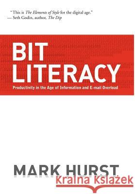 Bit Literacy: Productivity in the Age of Information and E-mail Overload Mark Hurst 9780979368103 Good Experience