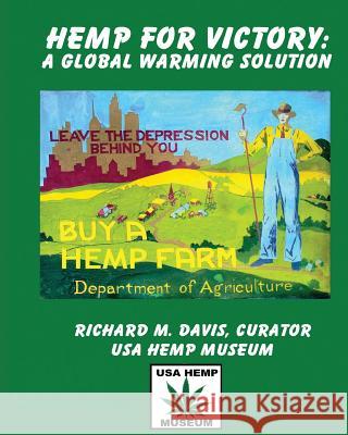 Hemp For Victory: A Global Warming Solution Davis, Richard M. 9780979376511 Hempmuseum Publishing