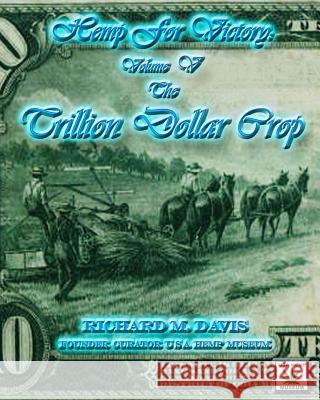 Hemp For Victory: The Trillion Dollar Crop Davis, Richard M. 9780979376566 Hempmuseum Publishing