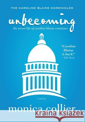Unbecoming: The Secret Life of Caroline Blaine Continues Monica Collier 9780979386916 Red Press Co