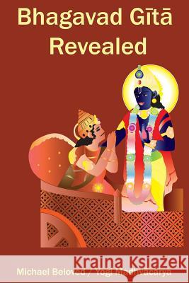 Bhagavad Gita Revealed Michael Beloved 9780979391620 Michael Beloved