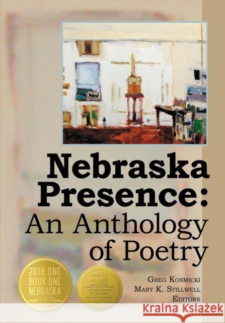 Nebraska Presence: An Anthology of Poetry Greg Kosmicki Mary K. Stillwell 9780979393433 Backwaters Press