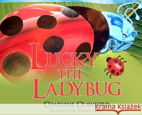 Lucky the Ladybug Charlene Crawford Daniel Ford  9780979403378 Charlene Crawford Education Plus