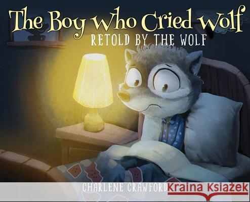 The Boy Who Cried Wolf Retold by the Wolf Charlene Crawford Dahn Tran Arlene Thomas 9780979403385 Charlene Crawford Education Plus