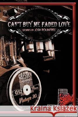 Can't Buy Me Faded Love Josh Rountree Howard Waldrop 9780979405426