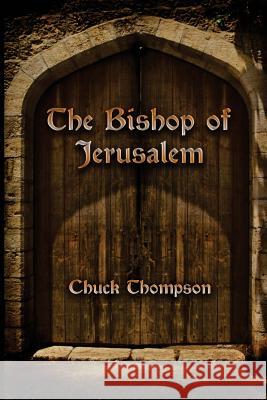 The Bishop of Jerusalem Chuck Thompson 9780979411632