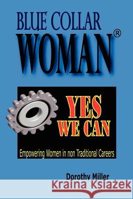 Blue Collar Woman(R): Yes We Can Miller, Dorothy 9780979414626